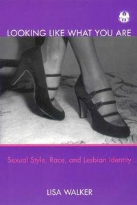 Cover image for Looking Like What You Are: Sexual Style, Race, and Lesbian Identity