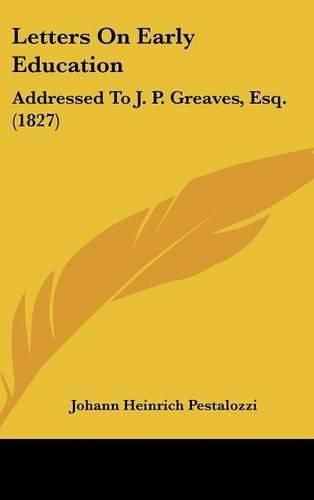 Cover image for Letters On Early Education: Addressed To J. P. Greaves, Esq. (1827)