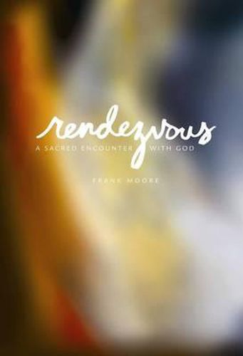 Cover image for Rendezvous: A Sacred Encounter with God