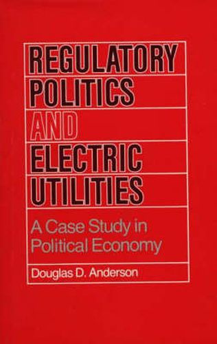 Regulatory Politics and Electric Utilities: A Case Study in Political Economy