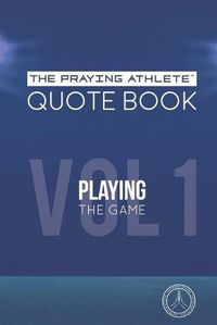 Cover image for The Praying Athlete Quote Book Vol. 1 Playing the Game