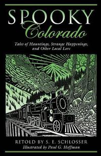 Cover image for Spooky Colorado: Tales Of Hauntings, Strange Happenings, And Other Local Lore