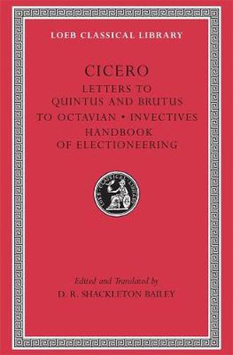 Letters to Quintus and Brutus. Letter Fragments. Letter to Octavian. Invectives. Handbook of Electioneering