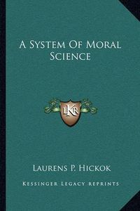 Cover image for A System of Moral Science