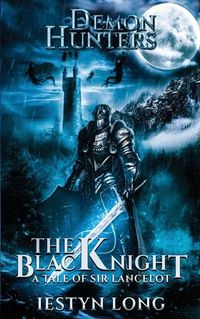 Cover image for Demon Hunters: The Black Knight: A Tale of Sir Lancelot