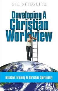 Cover image for Developing a Christian Worldview: Intensive Training in Christian Spirituality