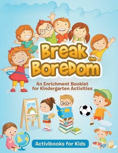 Break the Boredom: An Enrichment Booklet for Kindergarten Activities