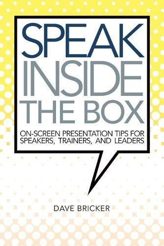 Cover image for Speak Inside the Box: On-screen Presentation Tips for Speakers, Trainers, and Leaders