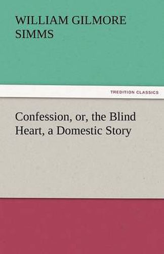 Cover image for Confession, Or, the Blind Heart, a Domestic Story
