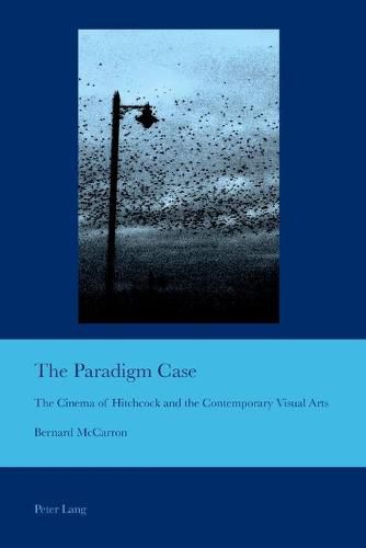 Cover image for The Paradigm Case: The Cinema of Hitchcock and the Contemporary Visual Arts