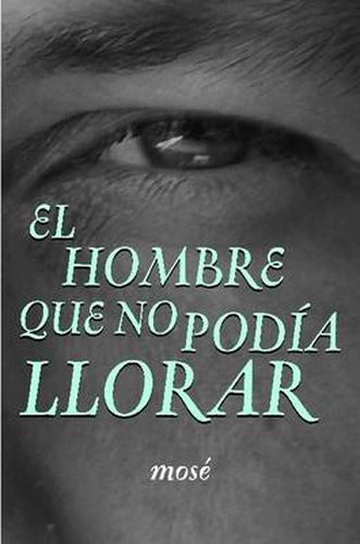 Cover image for El Hombre Que No Podia Llorar