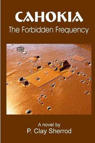 Cover image for CAHOKIA - The Forbidden Frequency