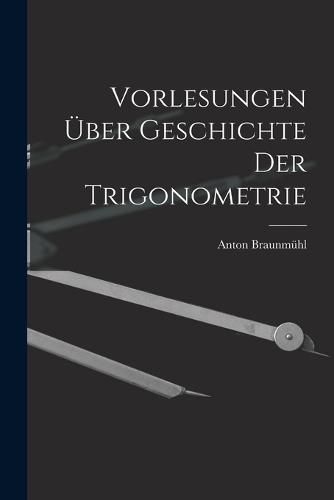 Cover image for Vorlesungen ueber Geschichte der Trigonometrie