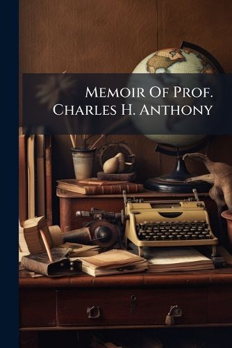 Cover image for Memoir Of Prof. Charles H. Anthony