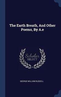 Cover image for The Earth Breath, and Other Poems, by A.E