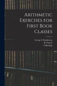 Cover image for Arithmetic Exercises for First Book Classes