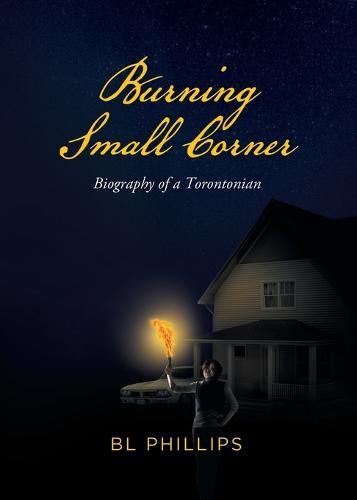 Cover image for Burning Small Corner: Biography of a Torontonian