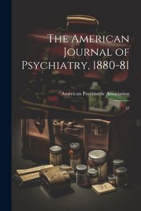 Cover image for The American Journal of Psychiatry, 1880-81