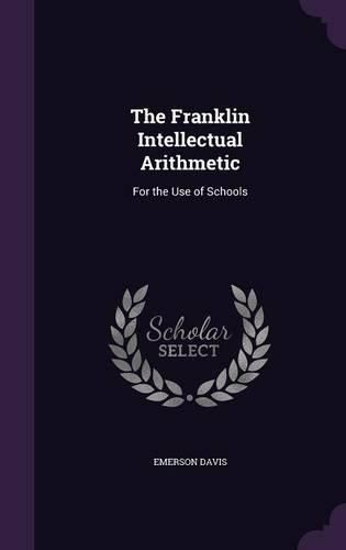 Cover image for The Franklin Intellectual Arithmetic: For the Use of Schools