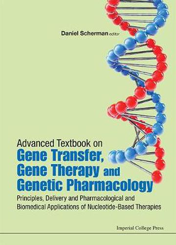 Cover image for Advanced Textbook On Gene Transfer, Gene Therapy And Genetic Pharmacology: Principles, Delivery And Pharmacological And Biomedical Applications Of Nucleotide-based Therapies