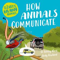 Cover image for Zany Brainy Animals: How Animals Communicate