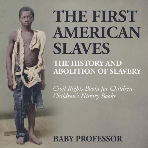 Cover image for The First American Slaves: The History and Abolition of Slavery - Civil Rights Books for Children Children's History Books