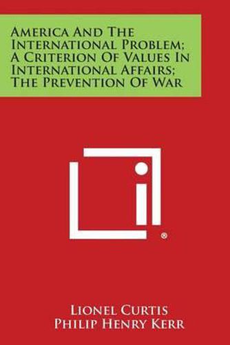 America and the International Problem; A Criterion of Values in International Affairs; The Prevention of War