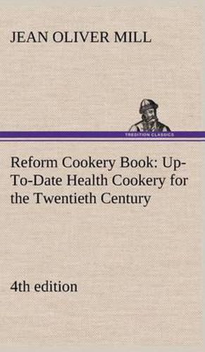 Reform Cookery Book (4th edition) Up-To-Date Health Cookery for the Twentieth Century.