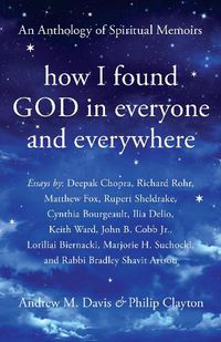 Cover image for How I Found God in Everyone and Everywhere: An Anthology of Spiritual Memoirs