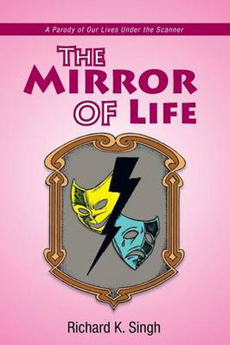 Cover image for The Mirror of Life: A Parody of Our Lives Under the Scanner: A Parody of Our Lives Under the Scanner