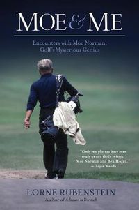 Cover image for Moe And Me: Encounters with Moe Norman, Golf's Mysterious Genius