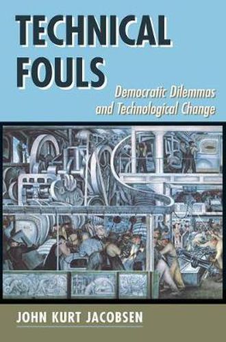 Cover image for Technical Fouls: Democracy And Technological Change