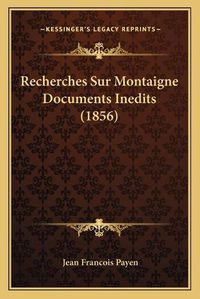 Cover image for Recherches Sur Montaigne Documents Inedits (1856)