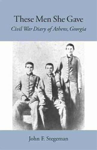 Cover image for These Men She Gave: Civil War Diary of Athens, Georgia