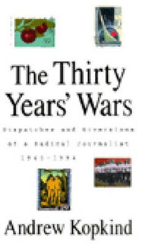 Cover image for The Thirty Years' Wars: Dispatches and Diversions of a Radical Journalist, 1965-1994