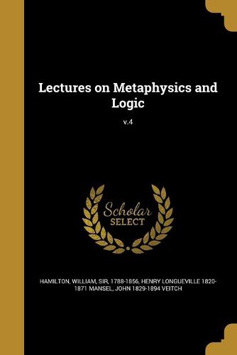 Cover image for Lectures on Metaphysics and Logic; v.4