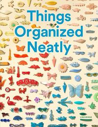 Cover image for Things Organized Neatly: The Art of Arranging the Everyday