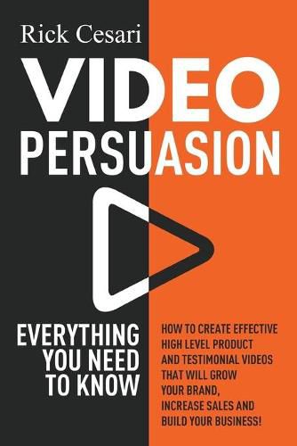 Cover image for Video Persuasion: Everything You Need to Know - How to Create Effective high level Product and Testimonial Videos that will Grow Your Brand, Increase Sales and Build Your Business