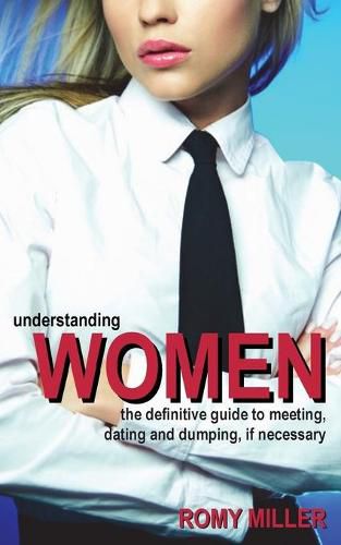 Cover image for Understanding Women: The Definitive Guide to Meeting, Dating and Dumping, If Necessary