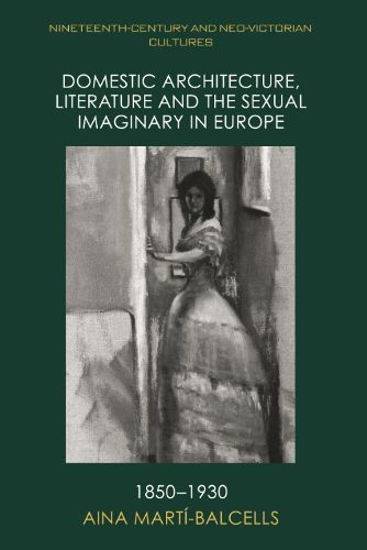 Cover image for Domestic Architecture, Literature and the Sexual Imaginary in Europe, 1850 1930