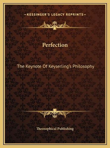 Cover image for Perfection Perfection: The Keynote of Keyserling's Philosophy the Keynote of Keyserling's Philosophy