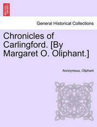 Cover image for Chronicles of Carlingford. [By Margaret O. Oliphant.]