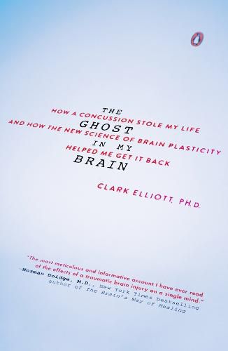 The Ghost In My Brain: How a Concussion Stole My Life and How the New Science of Brain Plasticity Helped Me Get It Back