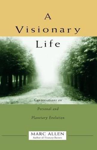 Cover image for A Visionary Life: Conversations on Creating the Life That You Want