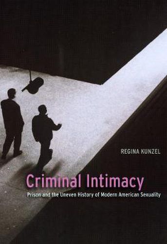 Cover image for Criminal Intimacy: Prison and the Uneven History of Modern American Sexuality