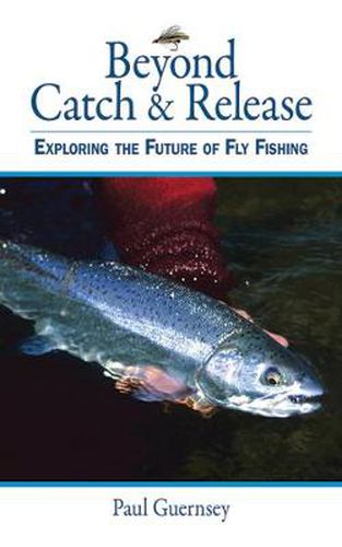 Cover image for Beyond Catch & Release: Exploring the Future of Fly Fishing