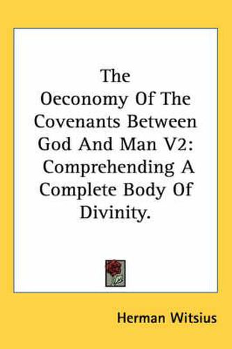 Cover image for The Oeconomy of the Covenants Between God and Man V2: Comprehending a Complete Body of Divinity.