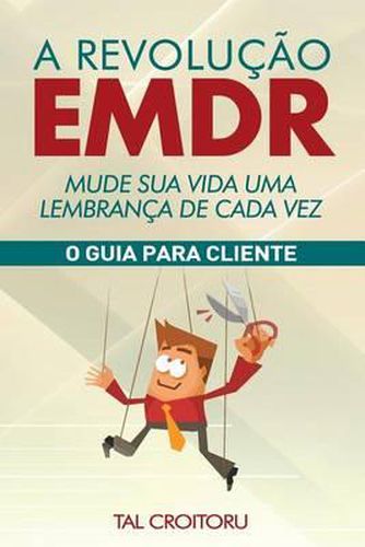 Cover image for A Revolu  o Emdr Mude Sua Vida Uma Lembran a de Cada Vez: O Guia Para Cliente