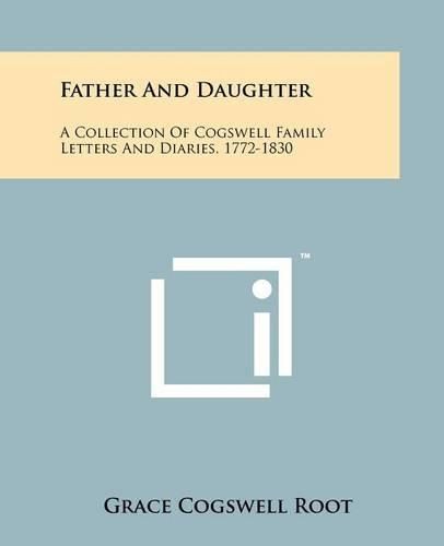 Cover image for Father and Daughter: A Collection of Cogswell Family Letters and Diaries, 1772-1830