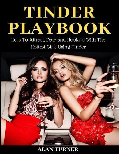 Cover image for Tinder Playbook: How to attract, date and hookup with the hottest girls using Tinder